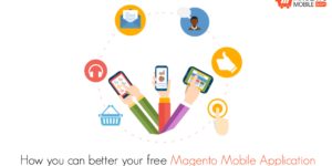 How you can better your free Magento Mobile Application