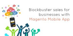 Blockbuster sales for businesses with Magento Mobile App